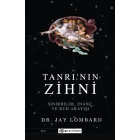 Tanrı'nın Zihni: Sinirbilim, İnanç Ve Ruh Arayışı / Jay Lombard - Epsilon Yayınları