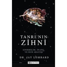 Tanrı'nın Zihni: Sinirbilim, İnanç Ve Ruh Arayışı / Jay Lombard - Epsilon Yayınları