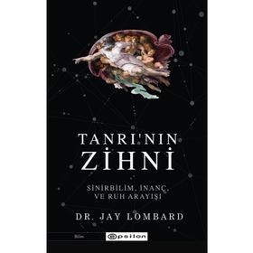 Tanrı'nın Zihni: Sinirbilim, İnanç Ve Ruh Arayışı / Jay Lombard - Epsilon Yayınları
