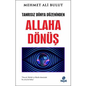 Tanrısız Dünya Düzeninden Allaha Dönüş Mehmet Ali Bulut Hayat Yayınları