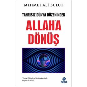 Tanrısız Dünya Düzeninden Allaha Dönüş Mehmet Ali Bulut Hayat Yayınları