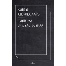 Tanrıya İhtiyaç Duymak - Søren Kierkegaard