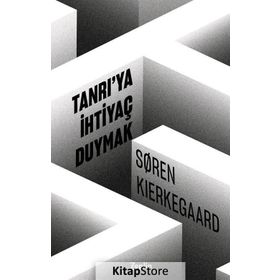 Tanrıya İhtiyaç Duymak - Søren Kierkegaard
