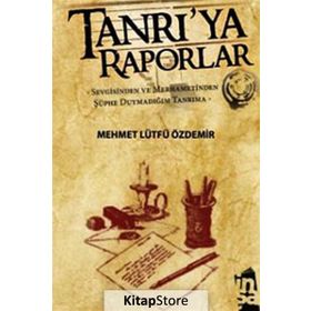 TANRI'YA RAPORLAR SEVGISINDEN VE MERHAMETINDEN ŞÜPHE DUYMADIĞIM TANRIMA - MEHMET LÜTFÜ ÖZDEMİR