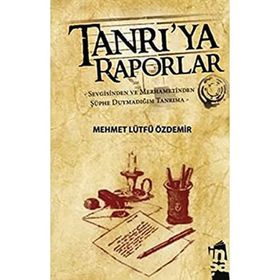 TANRI'YA RAPORLAR SEVGISINDEN VE MERHAMETINDEN ŞÜPHE DUYMADIĞIM TANRIMA - MEHMET LÜTFÜ ÖZDEMİR