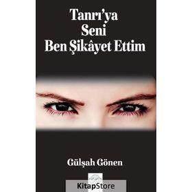 Tanrı'ya Seni Ben Şikayet Ettim - Gülşah Gönen