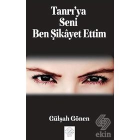 Tanrı'ya Seni Ben Şikayet Ettim - Gülşah Gönen