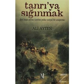 TANRI'YA SIĞINMAK DINÎ BAŞA ÇIKMA ÜZERİNE PSIKO-SOSYAL BIR ARAŞTIRMA - ALI AYTEN