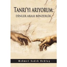 Tanrı’yı Arıyorum Dinler Arası Benzerlik - Mehmet Sadık Bektaş