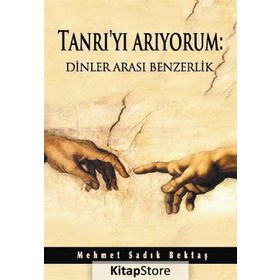 Tanrı’yı Arıyorum Dinler Arası Benzerlik - Mehmet Sadık Bektaş