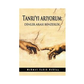 Tanrı’yı Arıyorum Dinler Arası Benzerlik - Mehmet Sadık Bektaş