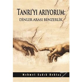 Tanrı’yı Arıyorum Dinler Arası Benzerlik - Mehmet Sadık Bektaş