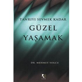 TANRIYI SEVMEK KADAR GÜZEL YAŞAMAK - MEHMET YOLCU