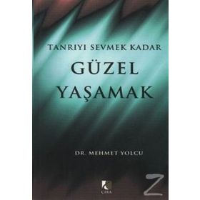 TANRIYI SEVMEK KADAR GÜZEL YAŞAMAK - MEHMET YOLCU