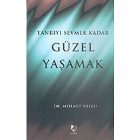 TANRIYI SEVMEK KADAR GÜZEL YAŞAMAK - MEHMET YOLCU