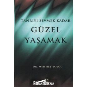 TANRIYI SEVMEK KADAR GÜZEL YAŞAMAK - MEHMET YOLCU
