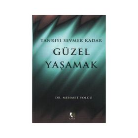 TANRIYI SEVMEK KADAR GÜZEL YAŞAMAK - MEHMET YOLCU