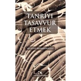 Tanrıyı Tasavvur Etmek - Ali Ulvi Mehmedoğlu
