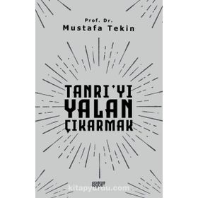Tanrıyı Yalan Çıkarmak - Mustafa Tekin