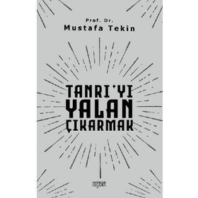 Tanrıyı Yalan Çıkarmak - Mustafa Tekin