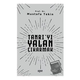 Tanrıyı Yalan Çıkarmak - Mustafa Tekin