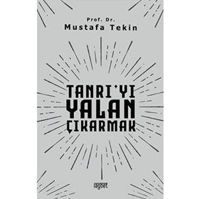 Tanrıyı Yalan Çıkarmak - Mustafa Tekin