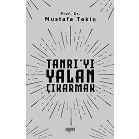 Tanrıyı Yalan Çıkarmak - Mustafa Tekin