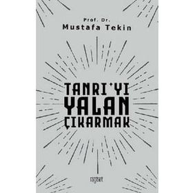 Tanrıyı Yalan Çıkarmak - Mustafa Tekin