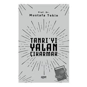 Tanrıyı Yalan Çıkarmak - Mustafa Tekin