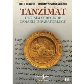 TANZIMAT- DEĞİŞİM SÜRECİNDE OSMANLI İMPARATORLUĞU - HALIL İNALCIK;MEHMET SEYİTDANLIOĞLU