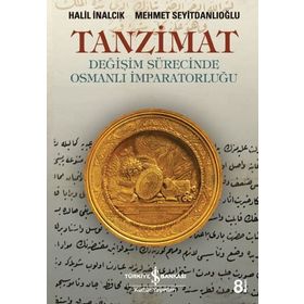TANZIMAT- DEĞİŞİM SÜRECİNDE OSMANLI İMPARATORLUĞU - HALIL İNALCIK;MEHMET SEYİTDANLIOĞLU