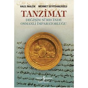 TANZIMAT- DEĞİŞİM SÜRECİNDE OSMANLI İMPARATORLUĞU - HALIL İNALCIK;MEHMET SEYİTDANLIOĞLU