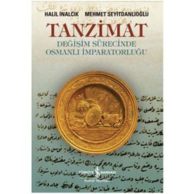 TANZIMAT- DEĞİŞİM SÜRECİNDE OSMANLI İMPARATORLUĞU - HALIL İNALCIK;MEHMET SEYİTDANLIOĞLU