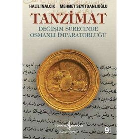 TANZIMAT- DEĞİŞİM SÜRECİNDE OSMANLI İMPARATORLUĞU - HALIL İNALCIK;MEHMET SEYİTDANLIOĞLU