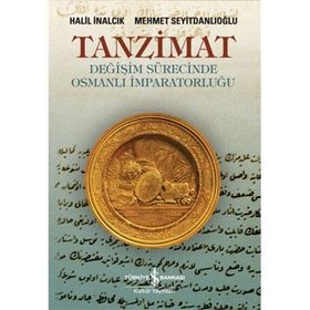 TANZIMAT- DEĞİŞİM SÜRECİNDE OSMANLI İMPARATORLUĞU - HALIL İNALCIK;MEHMET SEYİTDANLIOĞLU
