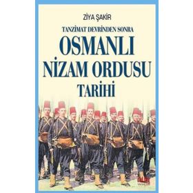 Tanzimat Devrinden Sonra Osmanlı Nizam Ordusu Tarihi Ziya Şakir