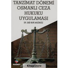 Tanzimat Dönemi Osmanlı Ceza Hukuku Uygulaması - Dr. Said Nuri Akgündüz