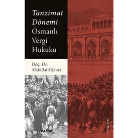 Tanzimat Dönemi Osmanlı Vergi Hukuku - Abdüllatif Şener
