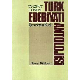 Tanzimat Dönemi Türk Edebiyatı Antolojisi - Şemsettin Kutlu