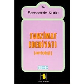 Tanzimat Dönemi Türk Edebiyatı Antolojisi - Şemsettin Kutlu