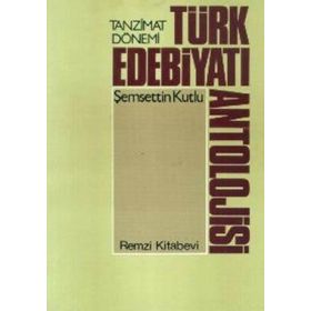 Tanzimat Dönemi Türk Edebiyatı Antolojisi - Şemsettin Kutlu