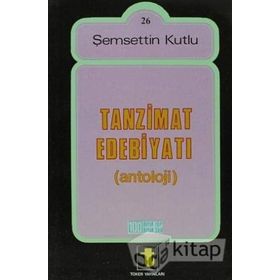 Tanzimat Dönemi Türk Edebiyatı Antolojisi - Şemsettin Kutlu