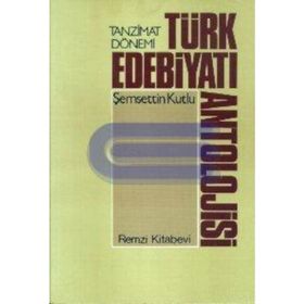 Tanzimat Dönemi Türk Edebiyatı Antolojisi - Şemsettin Kutlu