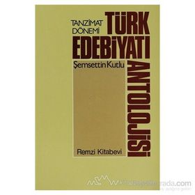 Tanzimat Dönemi Türk Edebiyatı Antolojisi - Şemsettin Kutlu