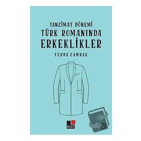 Tanzimat Dönemi Türk Romanında Erkeklikler - Ferda Zambak - Kesit Yayınları