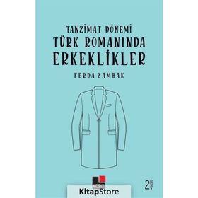 Tanzimat Dönemi Türk Romanında Erkeklikler - Ferda Zambak - Kesit Yayınları