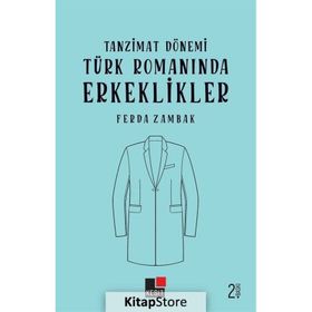 Tanzimat Dönemi Türk Romanında Erkeklikler - Ferda Zambak - Kesit Yayınları