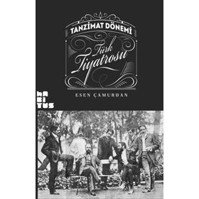 Tanzimat Dönemi Türk Tiyatrosu - Esen Çamurdan