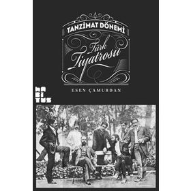 Tanzimat Dönemi Türk Tiyatrosu - Esen Çamurdan