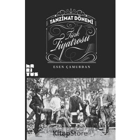 Tanzimat Dönemi Türk Tiyatrosu - Esen Çamurdan